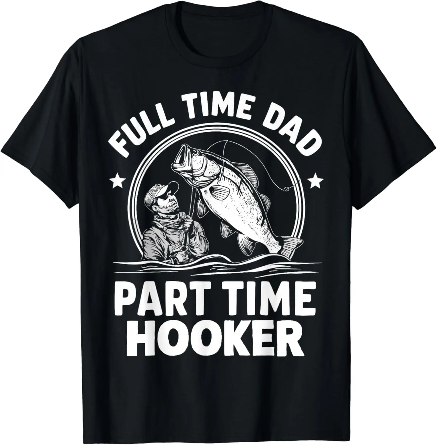 Funny Fishing Full Time Dad Part Time Hooker Father's Day T-Shirt Short Sleeve Tops Tees Cotton Print Tshirts