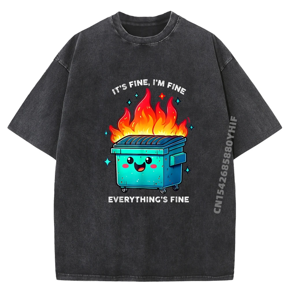 

Its Fine Im Fine Everything is Fine Dumpster On Fire Funny Big And Tall T Shirts Summer Washed T Shirt