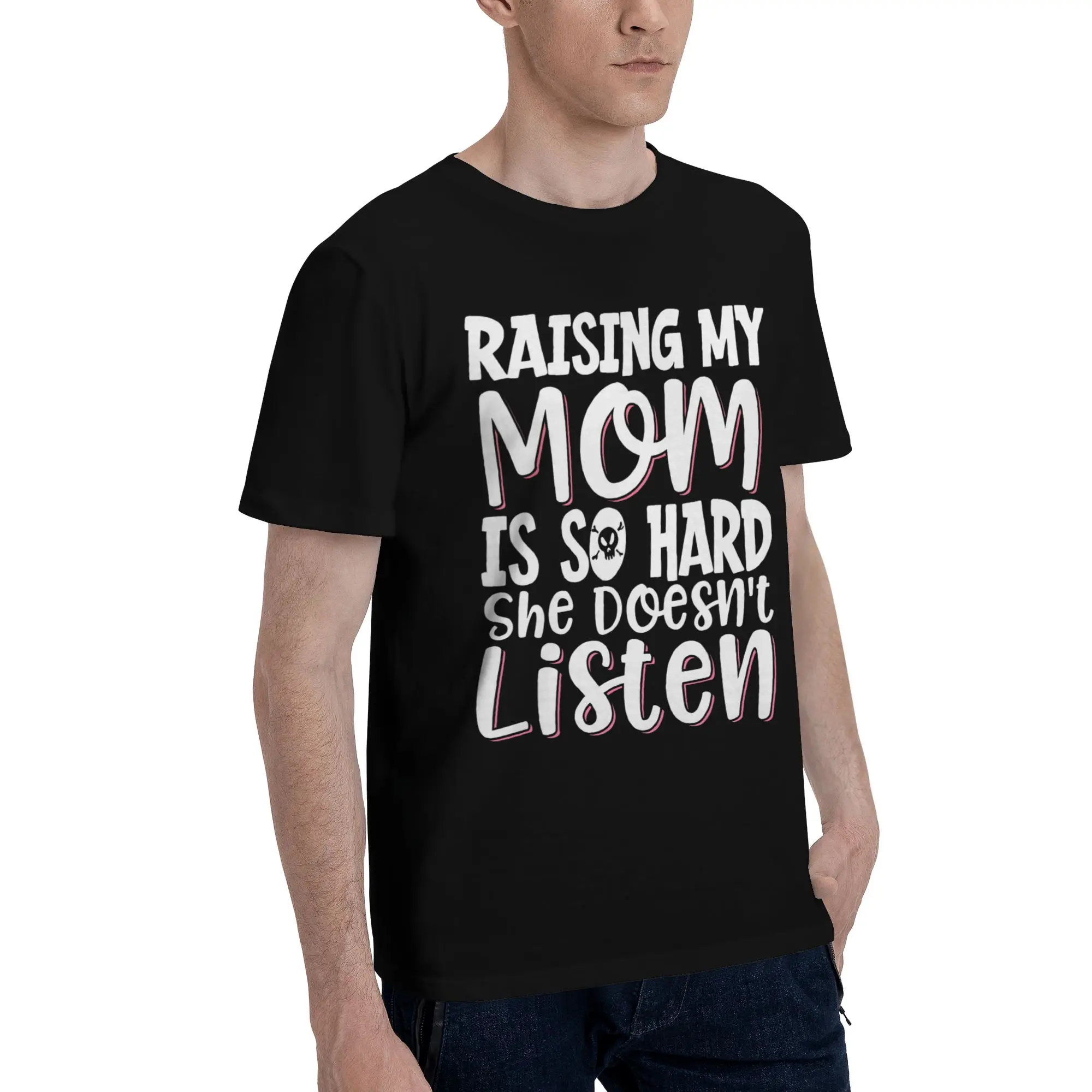 Raising My Mom Is So Hard She Doesn'T Listen Graphic Printing T Shirts for Men Women  Pure Cotton  Tee Shirt Clothes