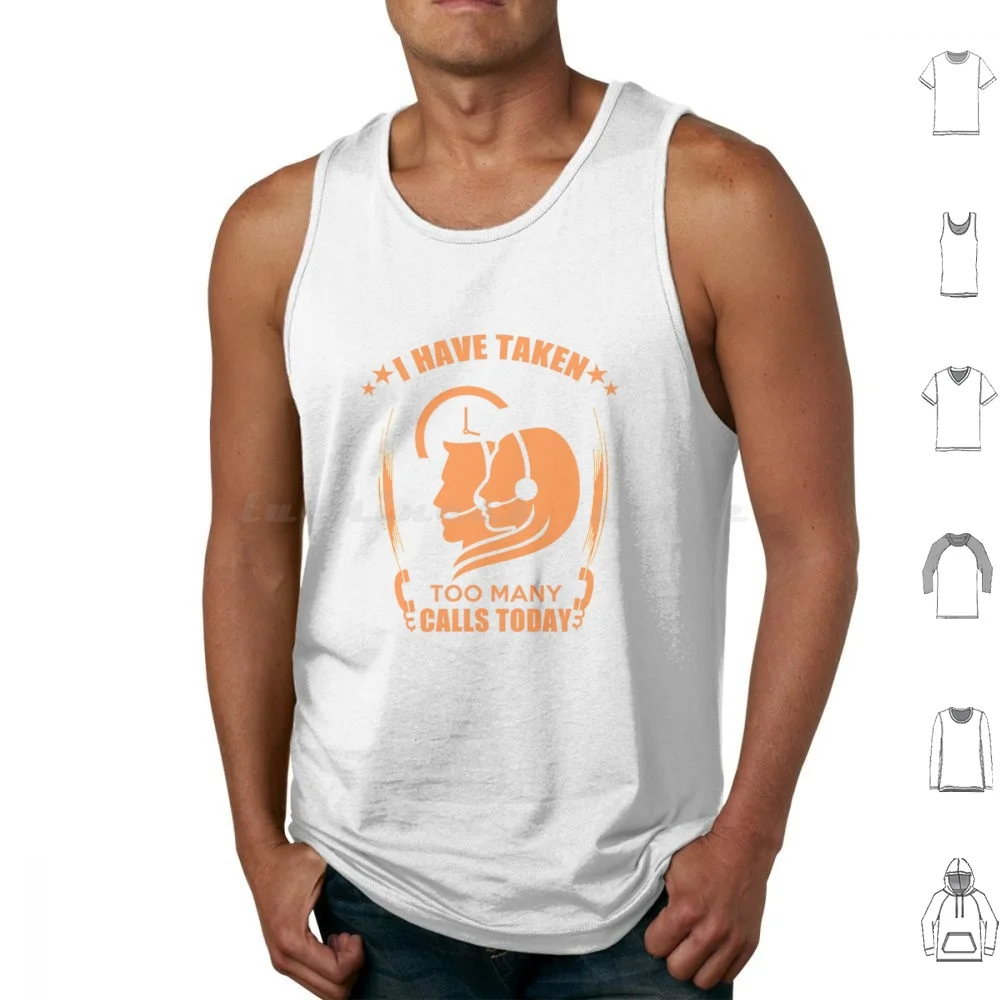 

I Have Taken Too Many Calls Today Tank Tops Print Cotton I Have Taken Too Many Calls Today