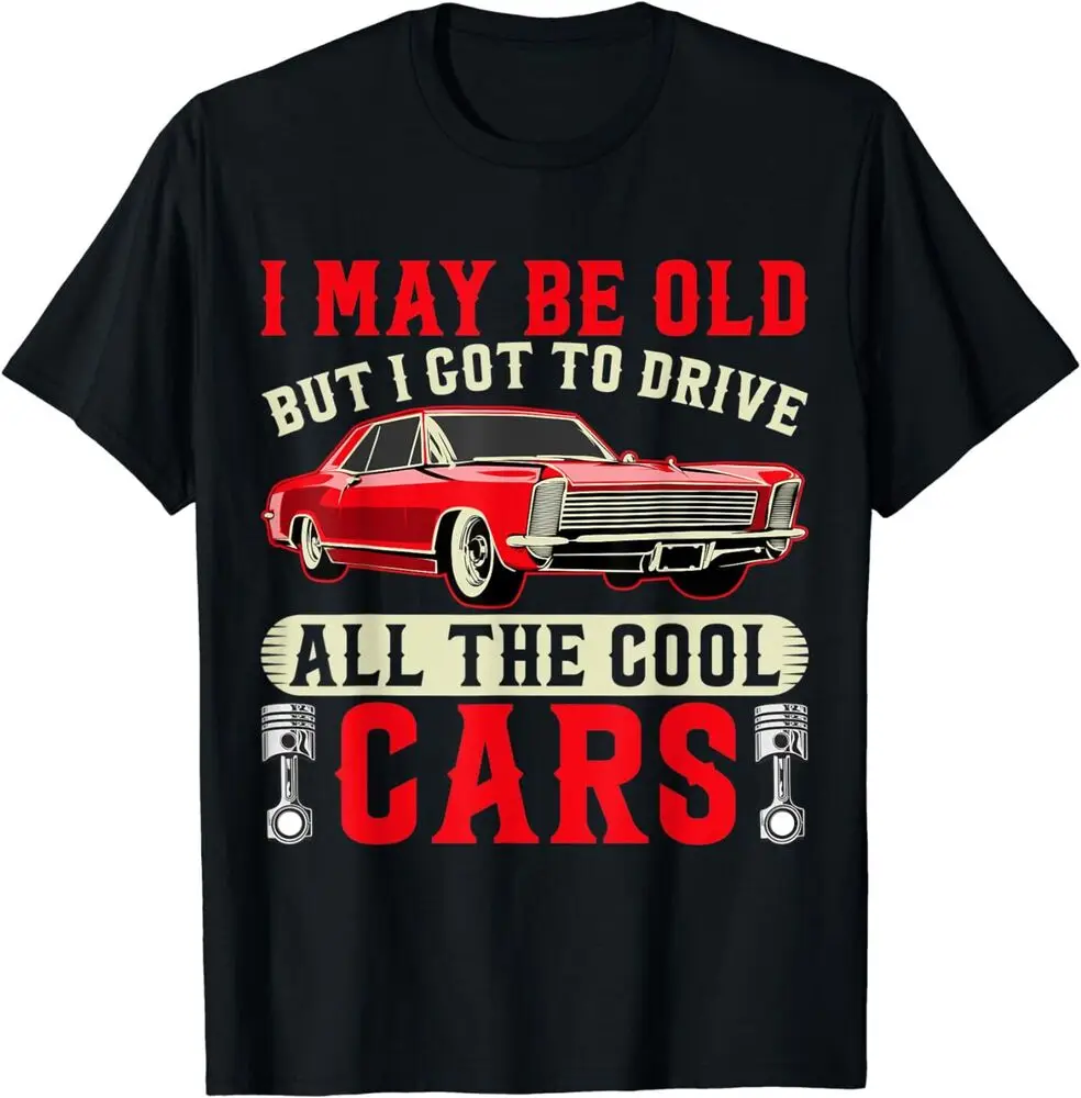 

Classic I May Be Old But I Got To Drive All The Cool Cars T-Shirt Y2K tops Unisex Summer Short Sleeve