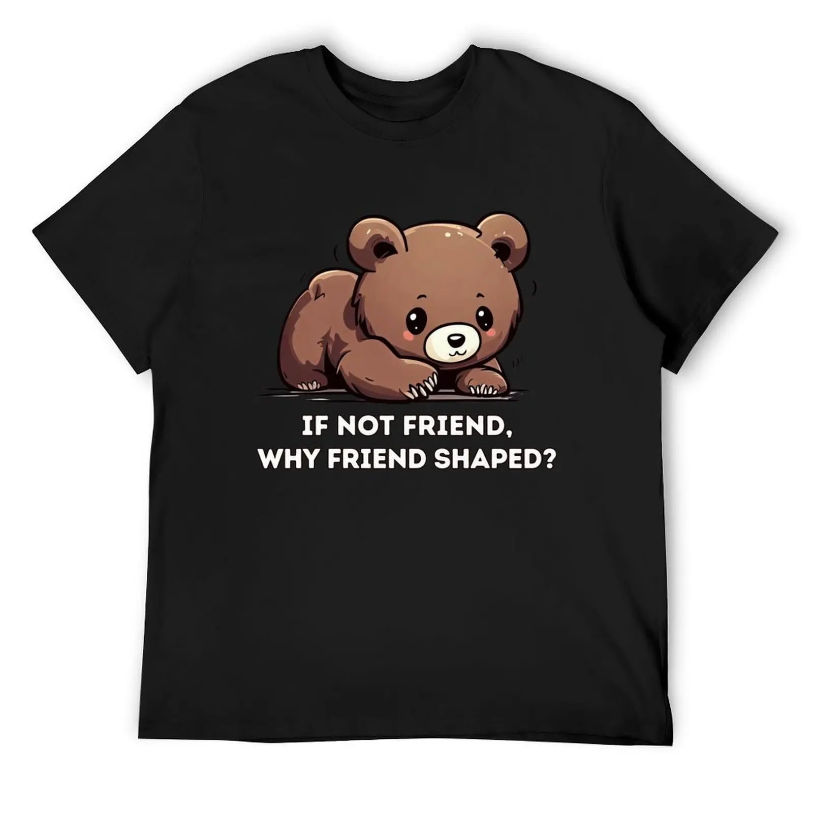 

If not friend, why friend shaped T-Shirt anime tshirt Short sleeve tee Man t-shirt baggy shirts plus size men clothing