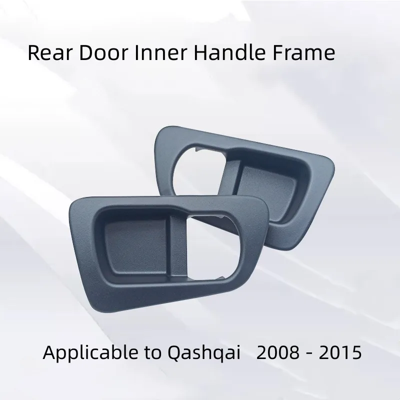 

For Nissan QASHQAI 2008-2015 Rear Door Interior Handle Frame Handle Base Inner Handle Cover