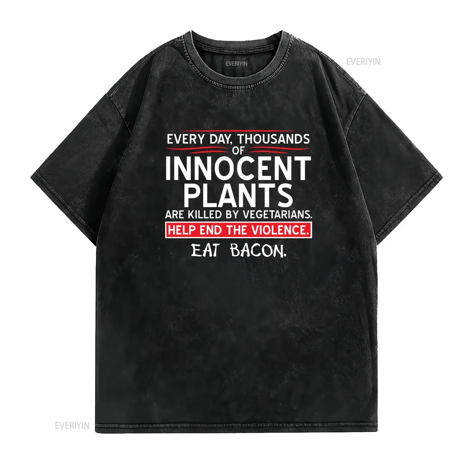 Every Day Thousands Of Innocent Plants Are Killed By Vegetarians Help End The Violence EAT BACON T Shirt PS0279W Mens Funny