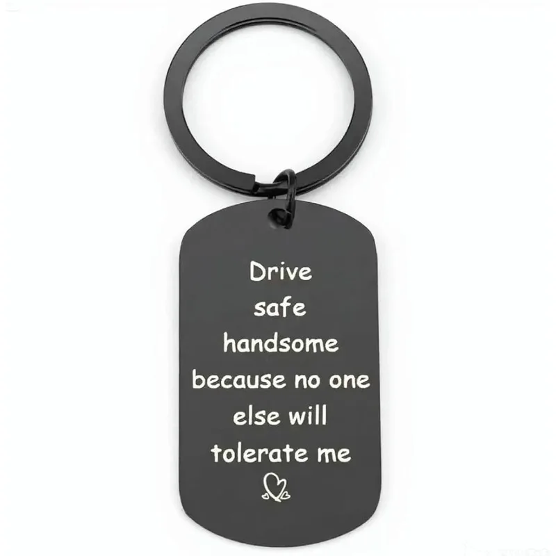 Drive Safe Handsome Because No One Else Will Tolerate Me Keychain Keyring Gifts for Him Men Husband Boyfriend