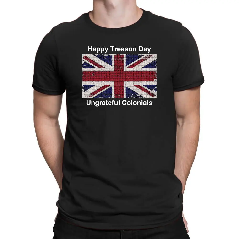 BEST TO BUY Happy Treason Day Ungrateful Colonials For Dark S-5XL T-Shirt