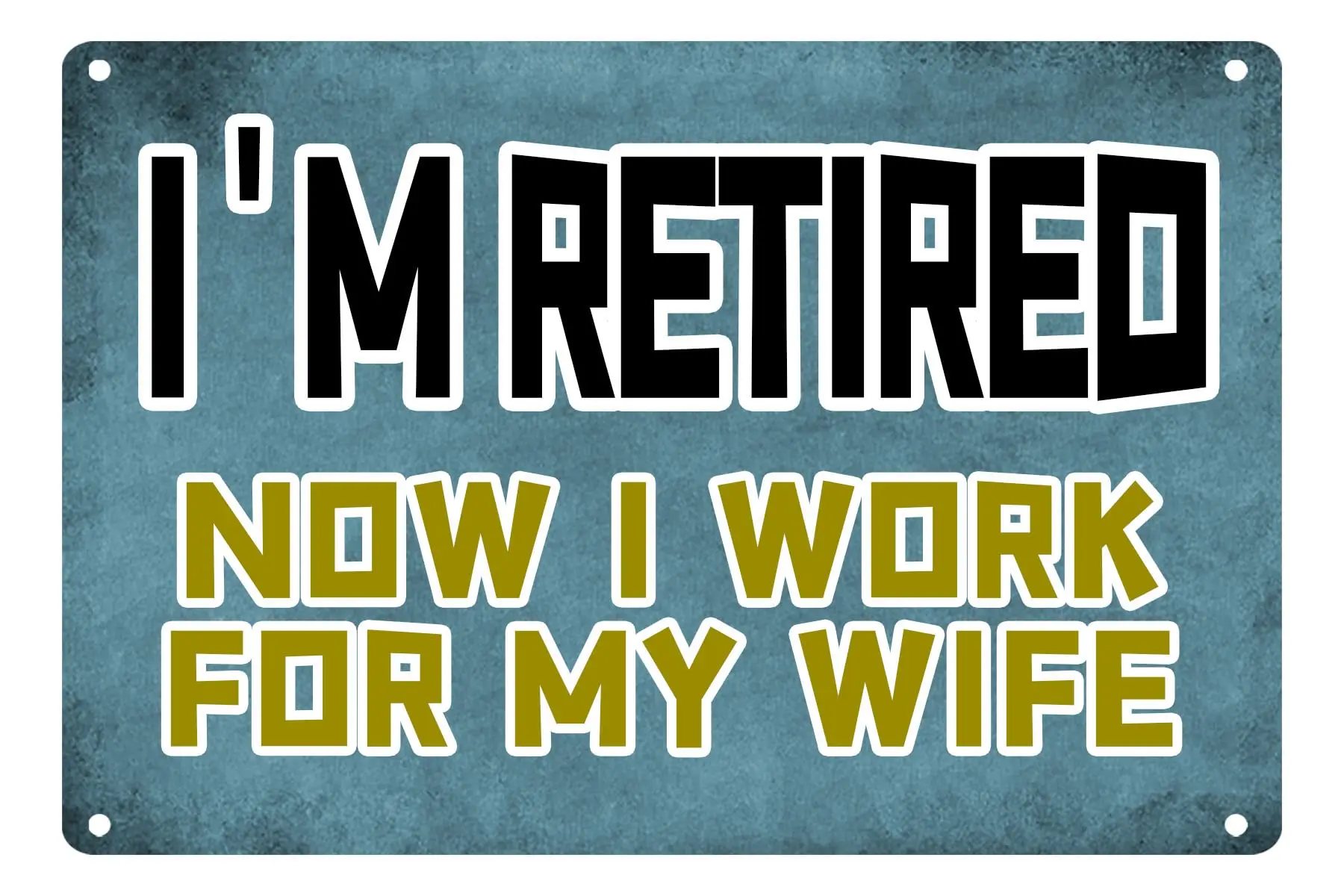 I; M Retired Now I Work For My Wife Funny Sarcastic Metal Tin Sign Wall Decor Man Cave Bar Husband Wife Married Couple 12 X 8 In