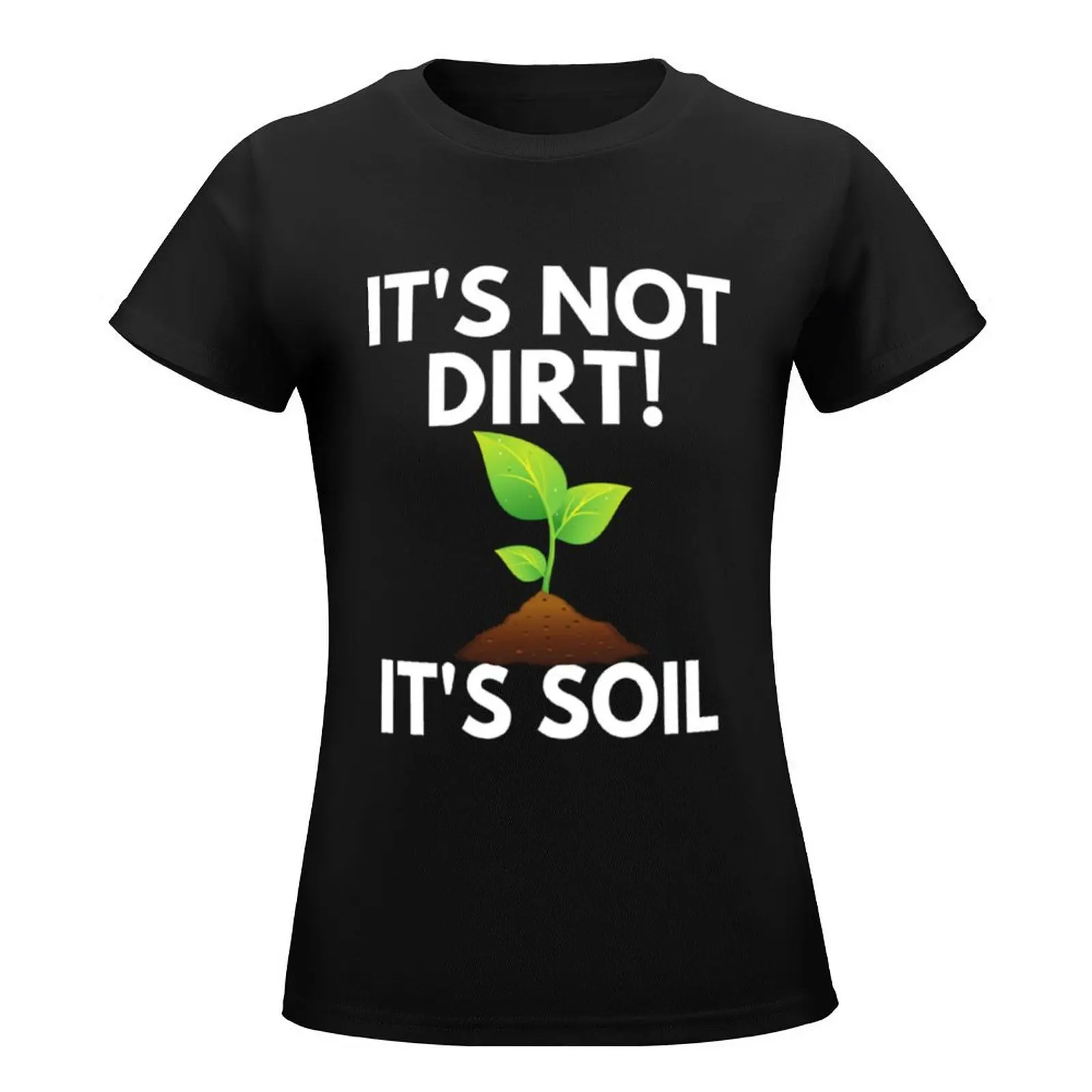 It_s Not Dirt It_s Soil T-Shirt sports fans tees t shirts for Women loose fit