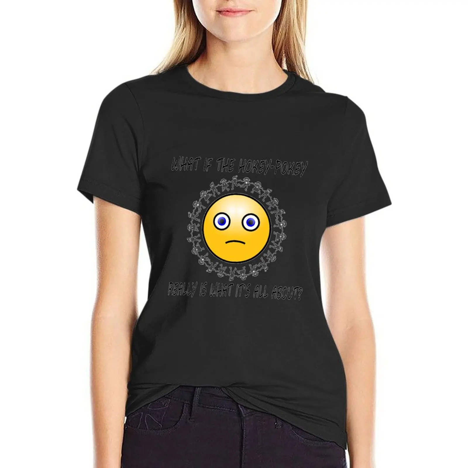 What if the Hokey-Pokey Really Is What It's All About? T-Shirt quick drying animal print black t-shirts for Women