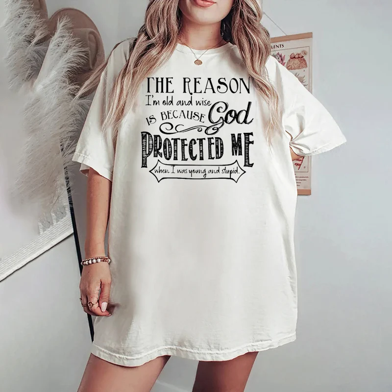 

The Reason Im Old And Wise Is Because God Protected Me When I Was Young And Stupid Jesus God Christian Women's Oversize T Shirt