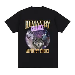 Human By Chance Alpha By Choice Wolf T-shirt Men Fashion Vintage Short Sleeve T-shirts 100% Cotton Loose Oversized T Shirts Tops