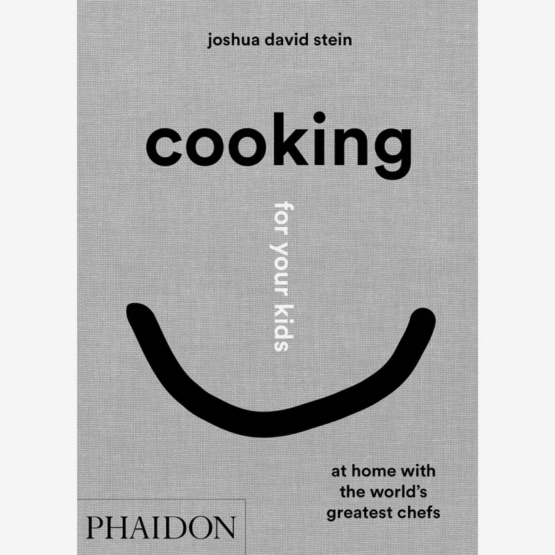 Cooking For Your Kids  At Home With The Worlds Greatest Chefs Joshua David Stein Phaidon Press 9781838662523 Book