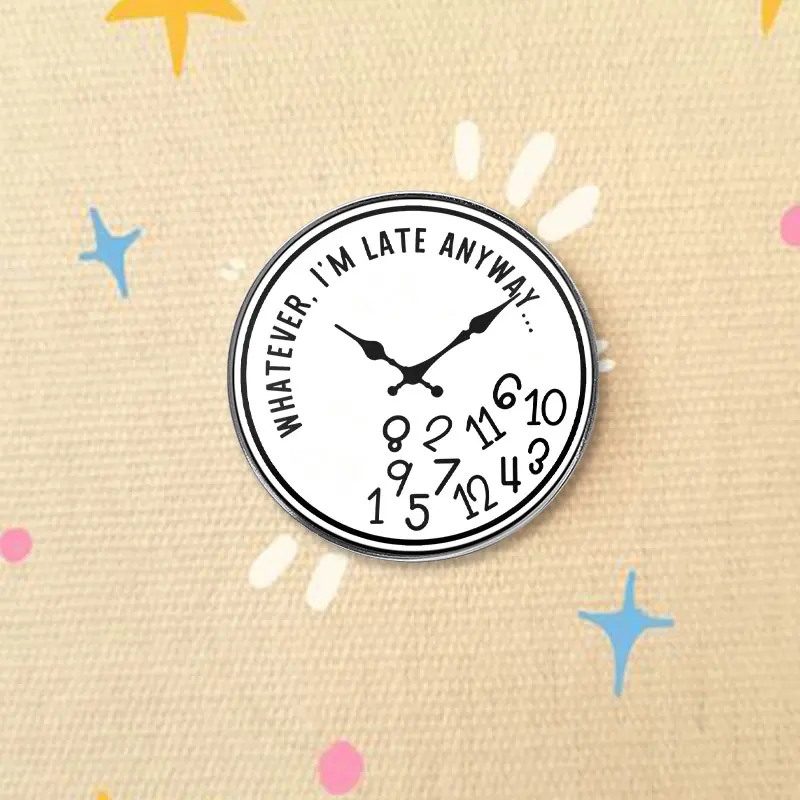 Whatever I'm Late Anyway UV Printing Badge Messy Clock Funny Quote Pin Irregular Number Metal Brooch Jewelry Gift For Friends