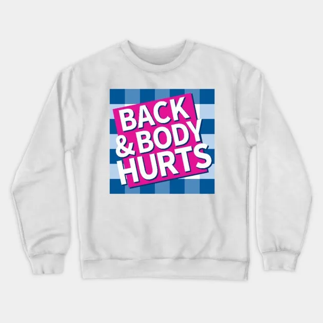 

Autumn and Winter Style Body - Ache - Humor Sweatshirt, "BACK & BODY HURTS" Graphic for A Trendy and Relatable Look