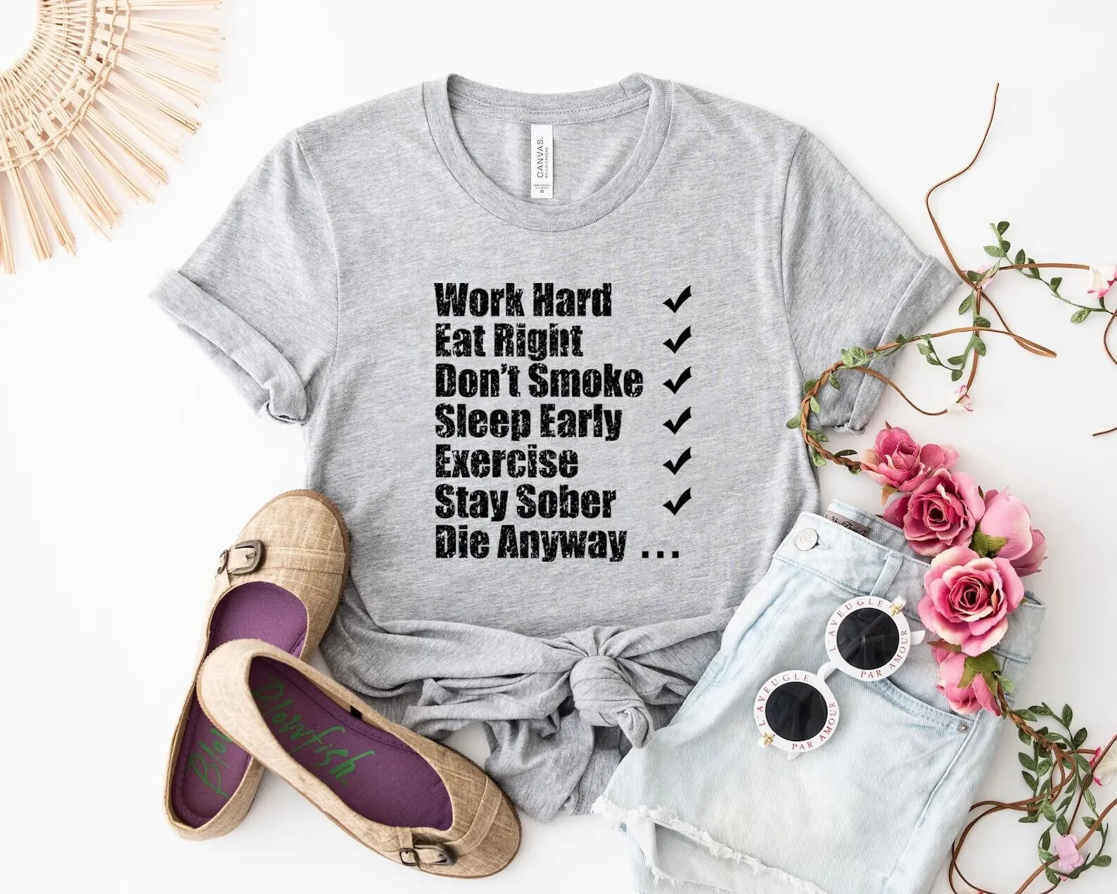 Work Hard Eat Right Don'T Smoke Sleep Early Exercise Stay Sober Die Anyway Shirt Funny Motivational T Hilarious Inspirational