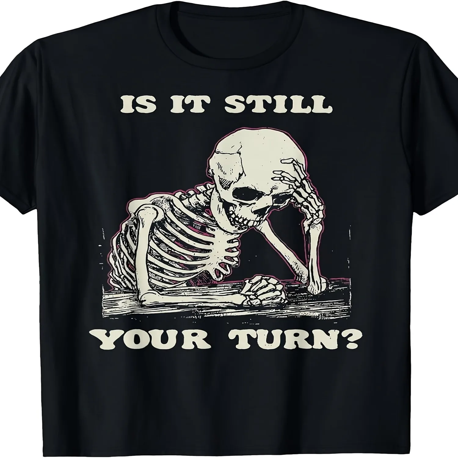 Is It Still Your Turn Funny Skeleton Waiting Quote Meme T ShirtRetro Casual Crew Neck Printed T-Shirt Casual T-shirt, Minimalist Tee,