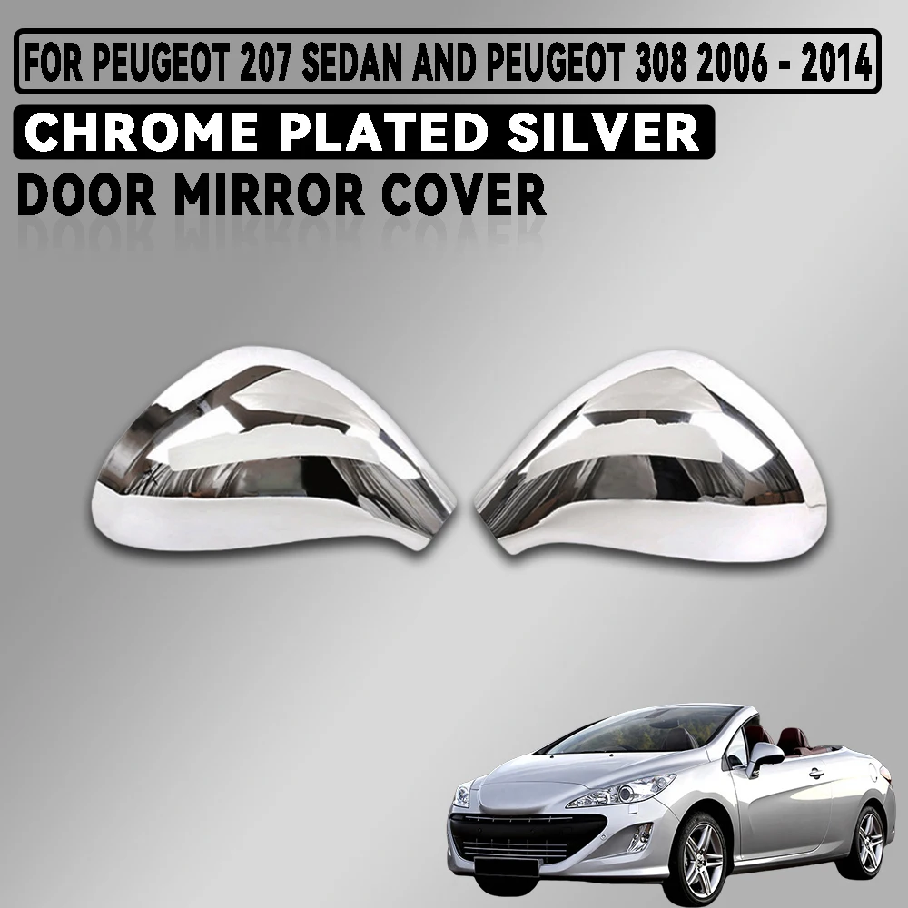 

For Peugeot 207 Sedan and Peugeot 308 2006 - 2014 Car Door Mirror Cover Abs Chrome Plated Silver Plastic Car Exterior Decorate