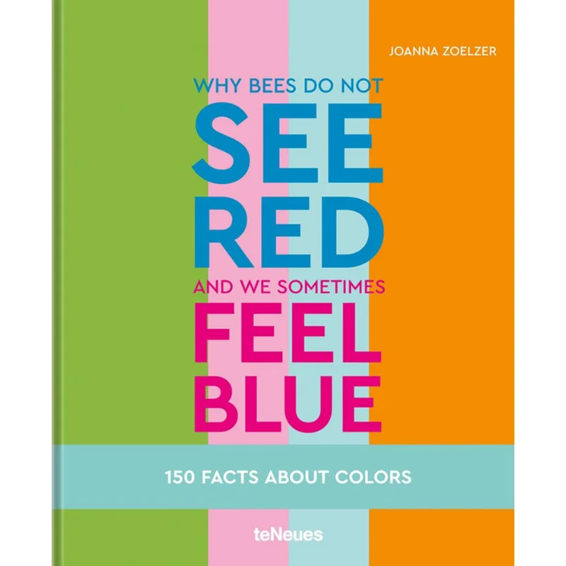 

Why Bees Do Not See Red And We Sometimes Feel Blue Joanna Zoelzer TeNeues Publishing UK Ltd 9783961713653 Book