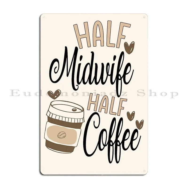 Half Midwife Half Coffee Metal Signs Living Room Plaques Design Cinema Designing Tin Sign Poster