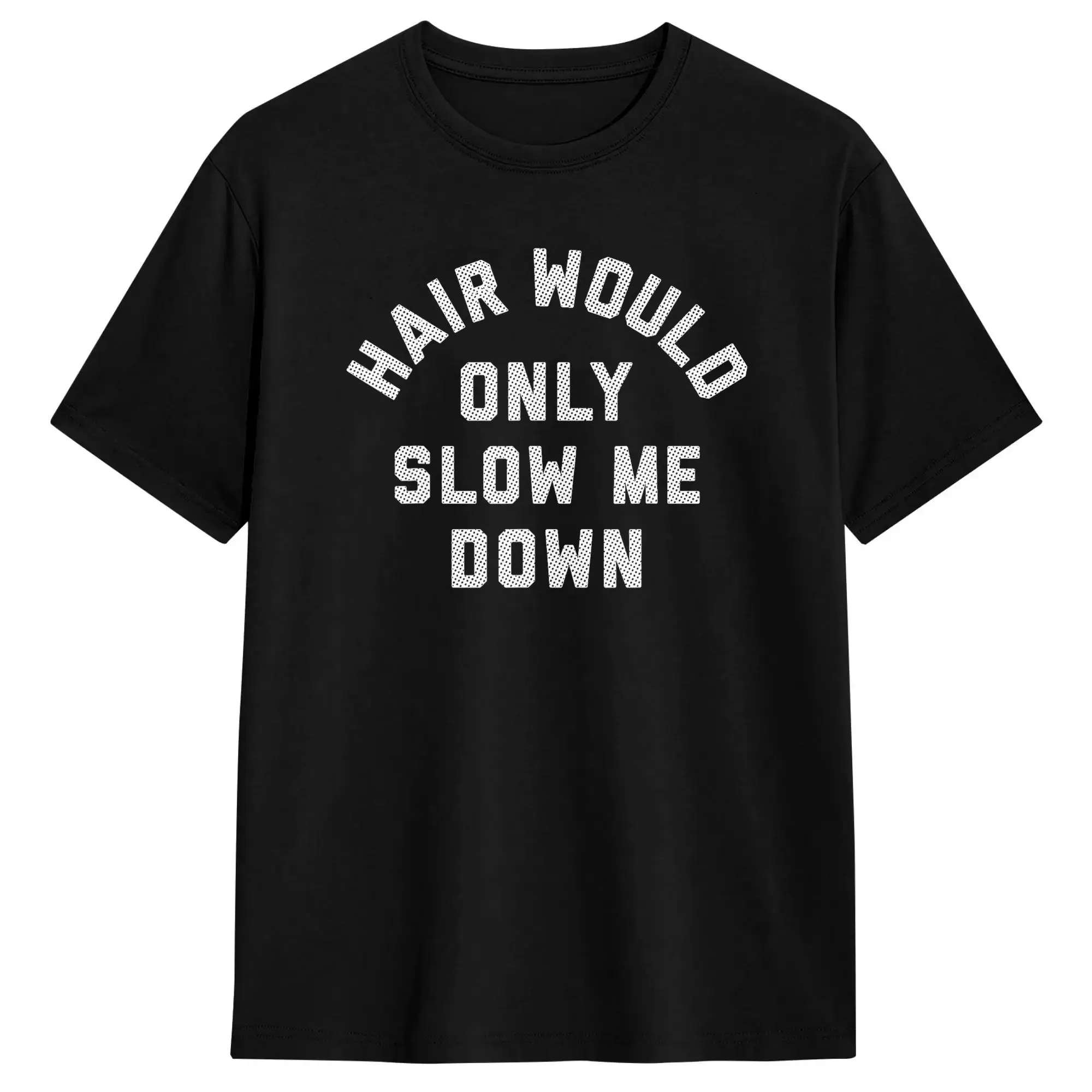 Hair Would Only Slow Me Down Bald Humor T Shirt  Leisure T-Shirts Short-Sleeve Y2K Retro Tshirt Summer Pure Cotton 5XL Clothing