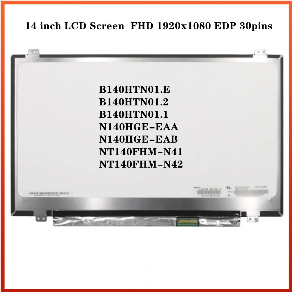 

NT140FHM-N41 NT140FHM-N42 N140HGE-EAA N140HGE-EAB B140HTN01.E B140HTN01.2 14 inch LCD Screen Slim Panel FHD 1920x1080 EDP 30pins