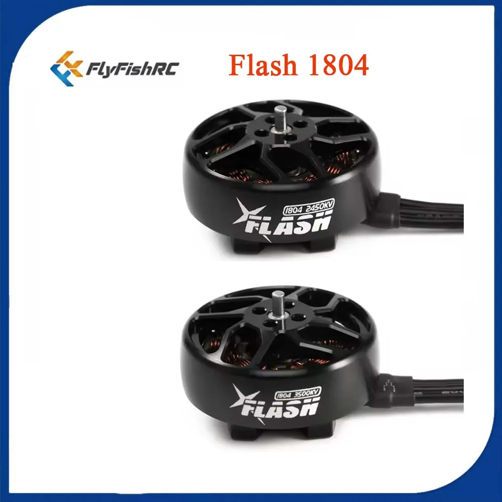 

FlyFishRC Flash 1804 Brushless Motor for 3-4inch Cinewhoop Toothpick 4S 2450KV 6S 3500KV High-Speed Quadcopter Engine