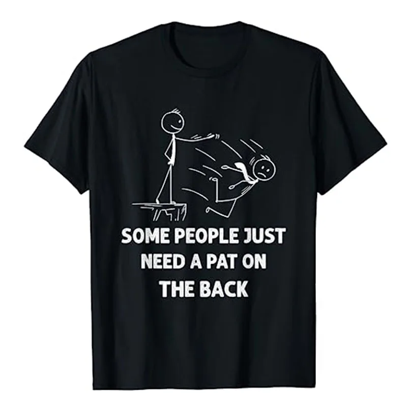 

Pat on The Back Some People Just Need APat on The Back Funny T-Shirt Sarcastic Sayings Graphic Tee Humorous Ultimate Joke Tops