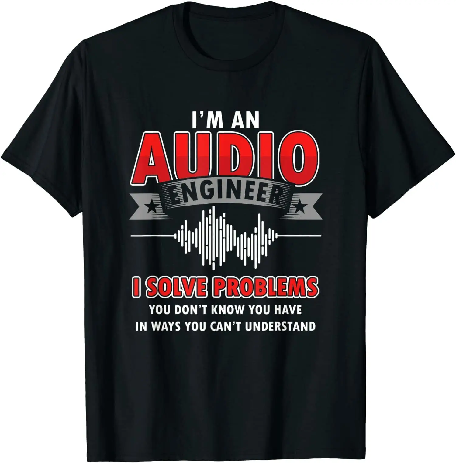 

NEW LIMITED Funny Audio Engineer Quotes Premium Gift Idea Tee T-Shirt Size S-3XL