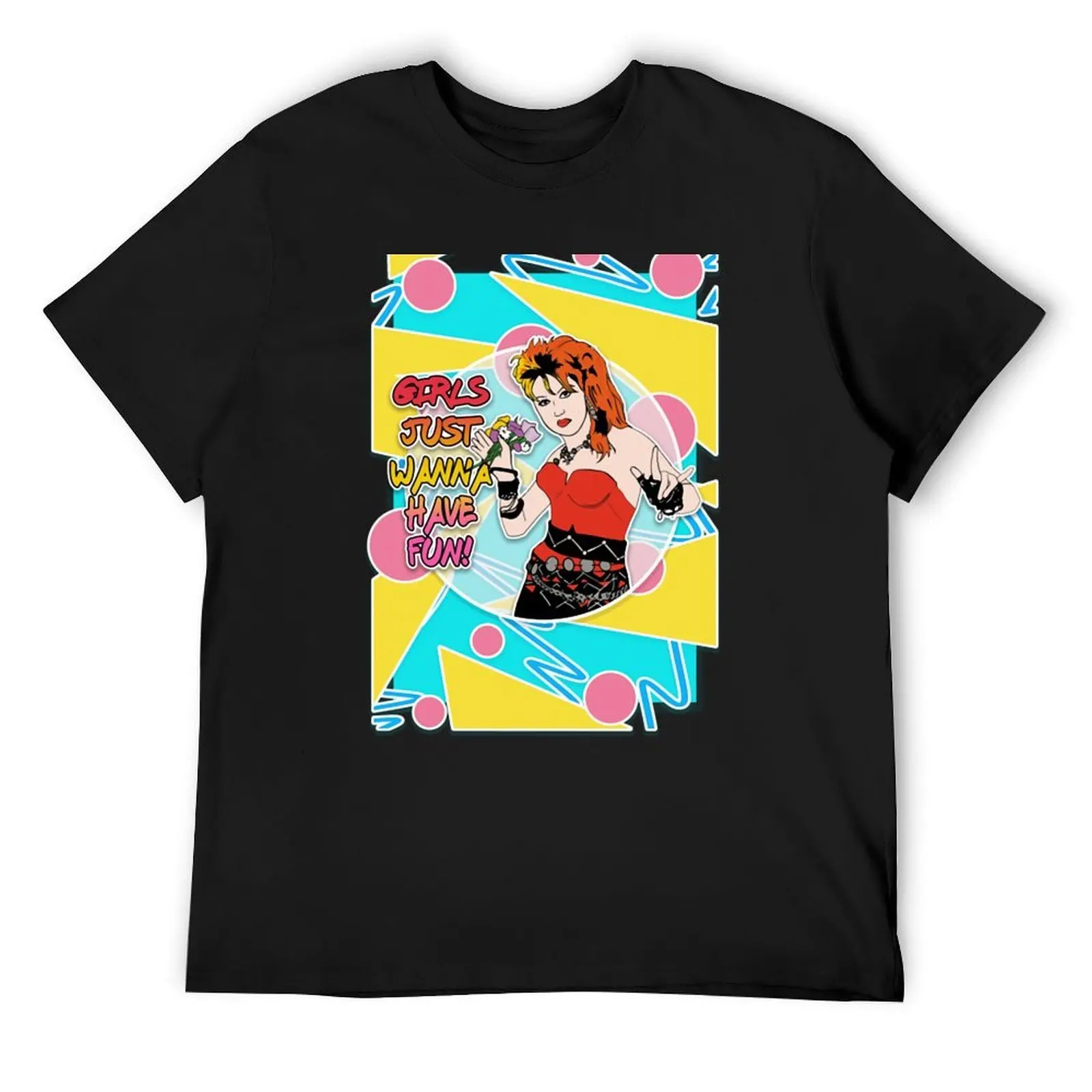 

Girls Just Wanna Have Fun T-Shirt Luxury man clothes blanks Funny t-shirt men workout shirt