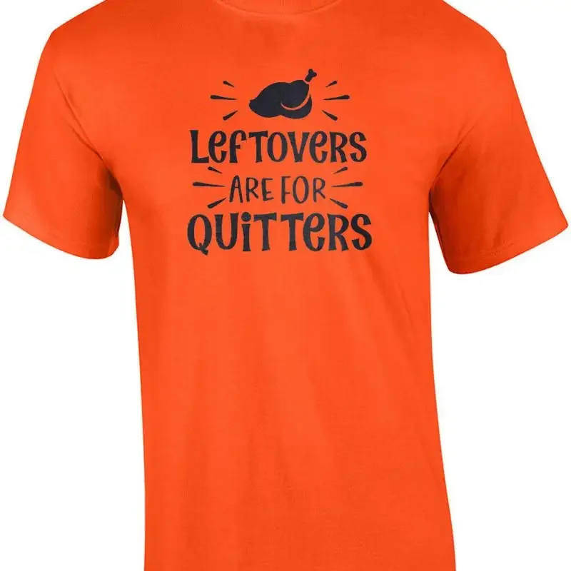Leftovers Are for Quitters - Thanksgiving Tee