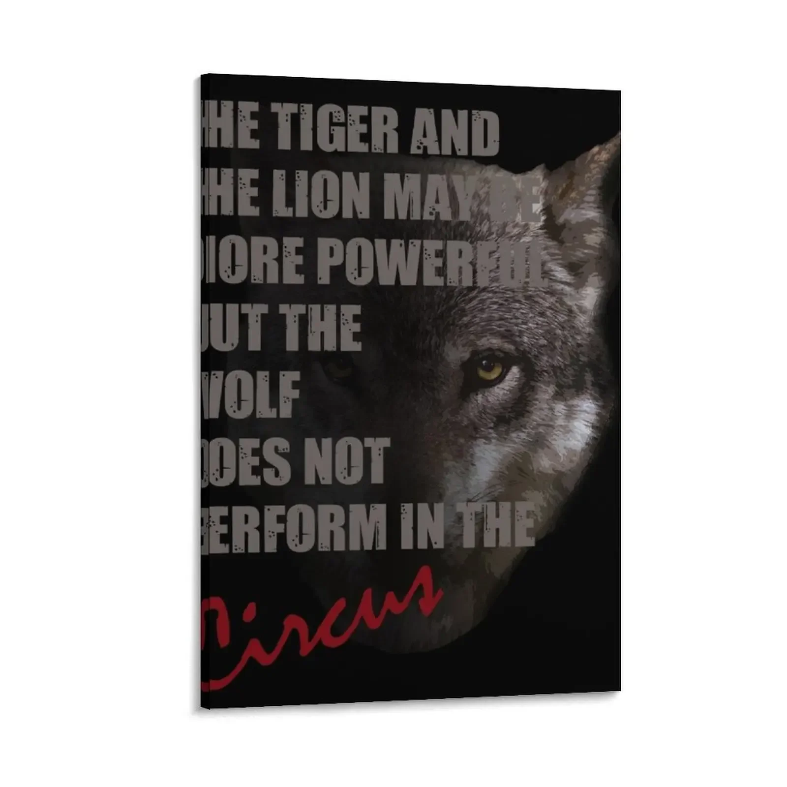 

The Tiger And The Lion May Be More Powerful But The Wolf Does Not Perform In Circus Canvas Painting posters anime