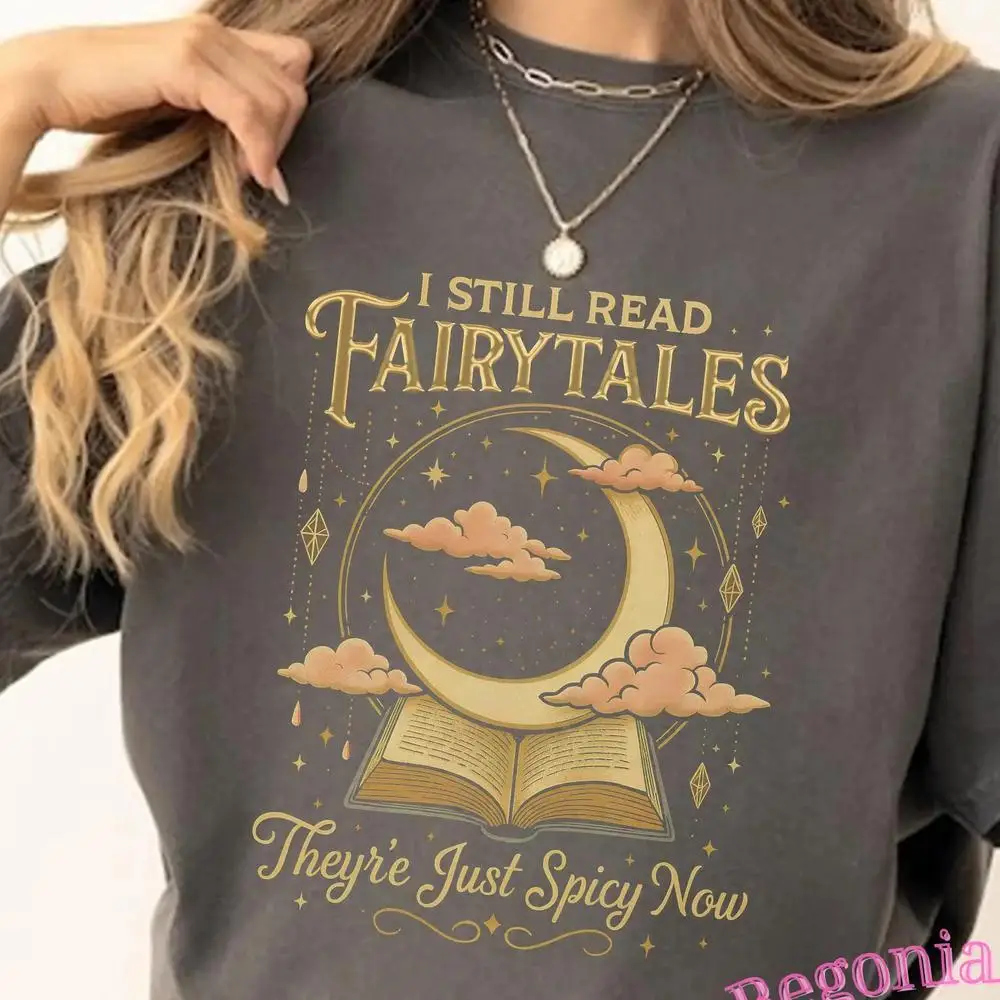 

Women Cotton T Shirt I Still Read Fairy Tales Shirt Spicy Bookish T-Shirt Fantasy Book Lover Shirt Fashion Crop Tops