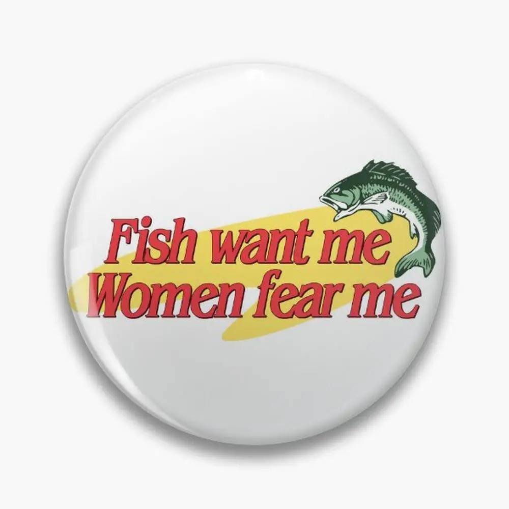 Fish Want Me Women Fear  Pin Buttons Brooches  Jewelry Accessory Customize Brooch Fashion Lapel Badges