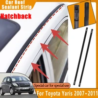 Tiras selladoras de techo de coche para Toyota Yaris XP90 2007 ~ 2010 Hatchback goma impermeable canalones de techo cinta adhesiva accesorios