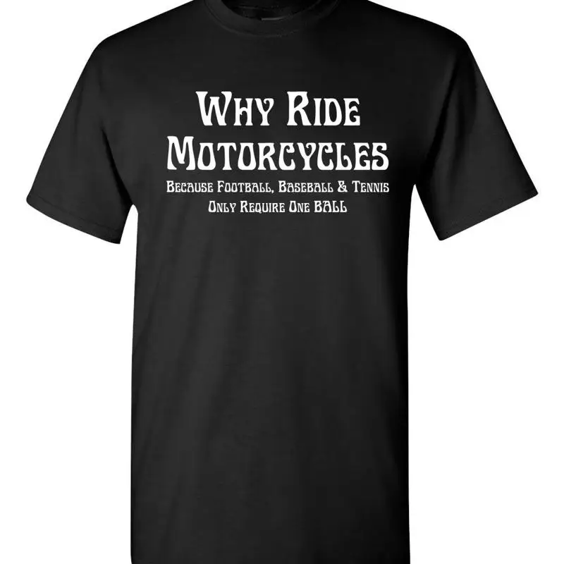 

Мужская футболка WHY RIDE MOTORCYCES, потому что другие спортивные только Require 1 Ball 1621