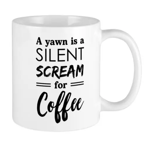 11oz mug - A yawn is a silent scream for Coffee - Ceramic Printed Tea Cup Gift