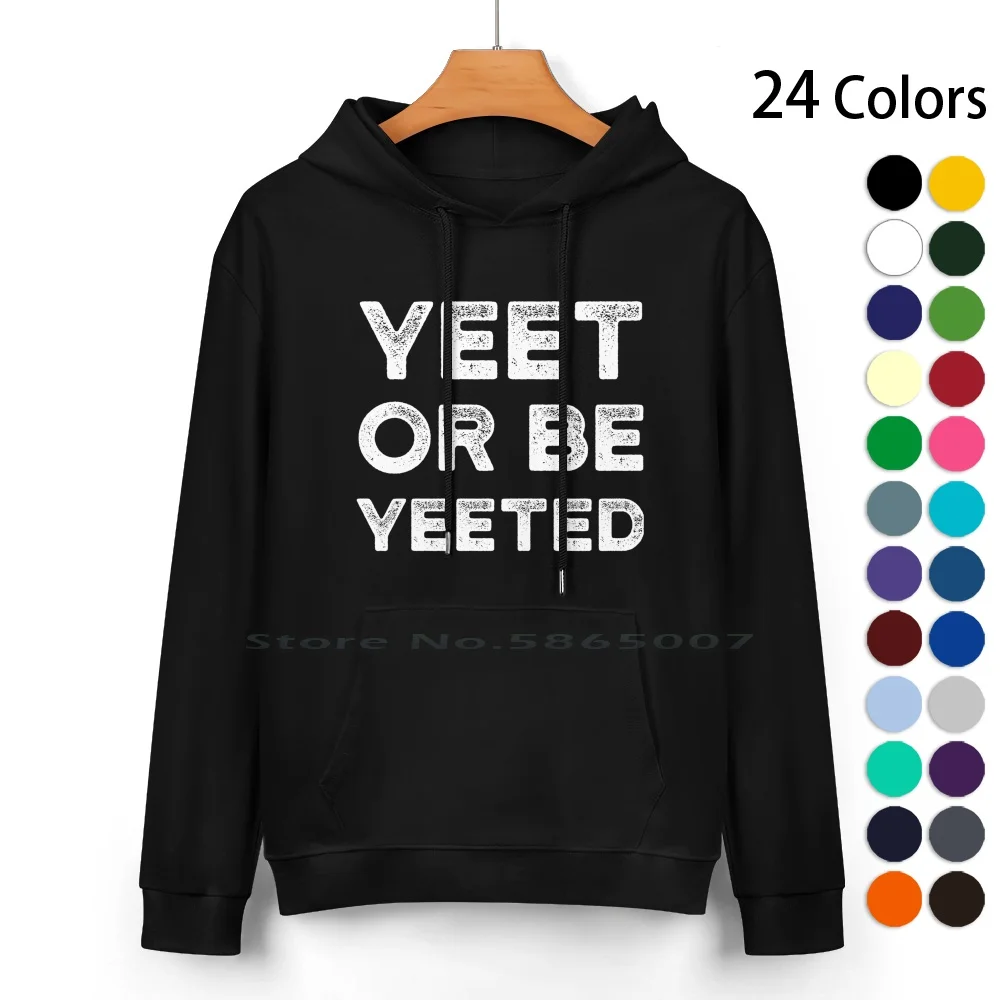 Yeet Or Be Yeet Shirt Dank Meme T-Shirt Gifts Pure Cotton Hoodie Sweater 24 Colors Yeet Definition Yeet Or Be Yeeted Yeet 24 7