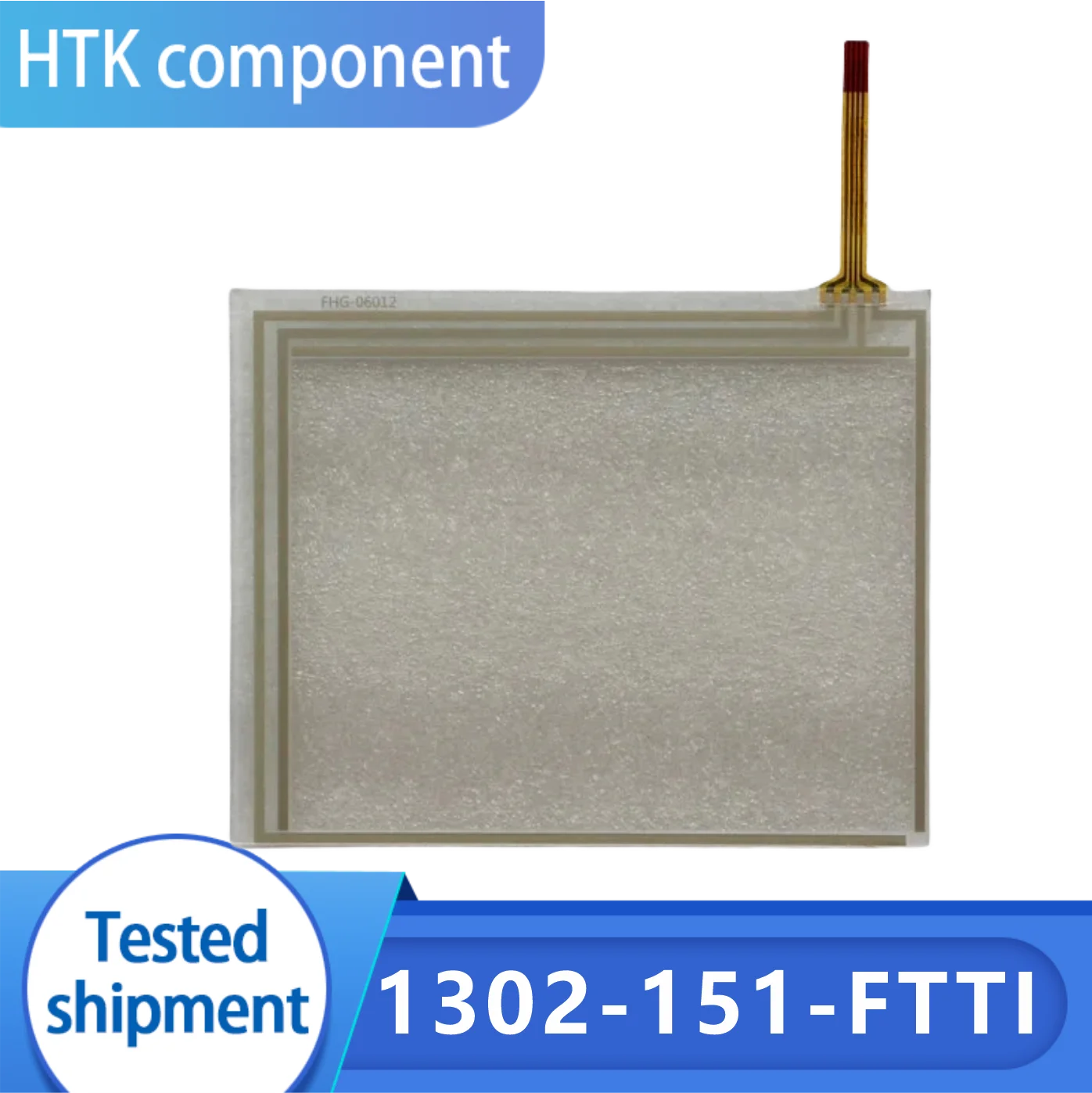 100% Test Working  1302-151-FTTI Touch Screen Glass 30 Days Warranty Made In China Replacement 1302-151 ATTI
