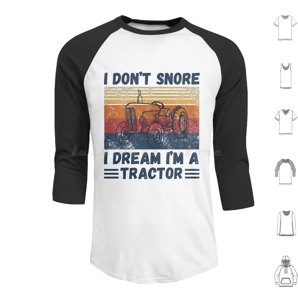 

I Don’T Snore , I Dream I’M A Tractor Funny Hoodies Long Sleeve Farmer Farming Farm Tractor Lover Tractor Tractor