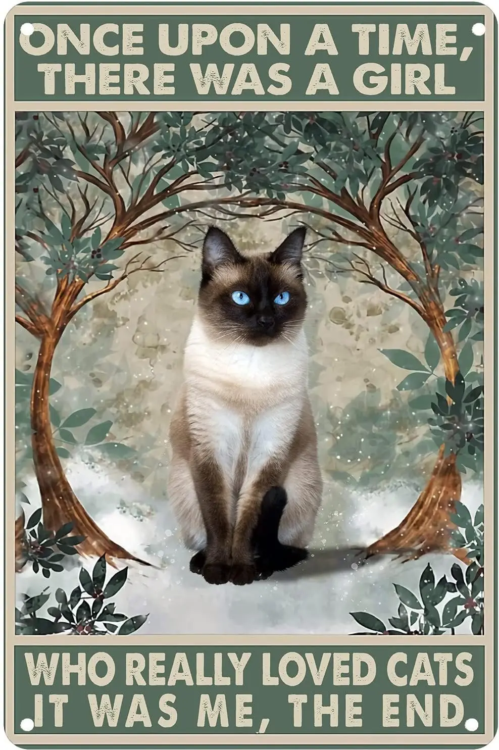 Siamese Cat There Was A Girl Who Really Loved Cats It Was Me The End Retro Metal Tin Sign Vintage Aluminum Sign For Home Decor R