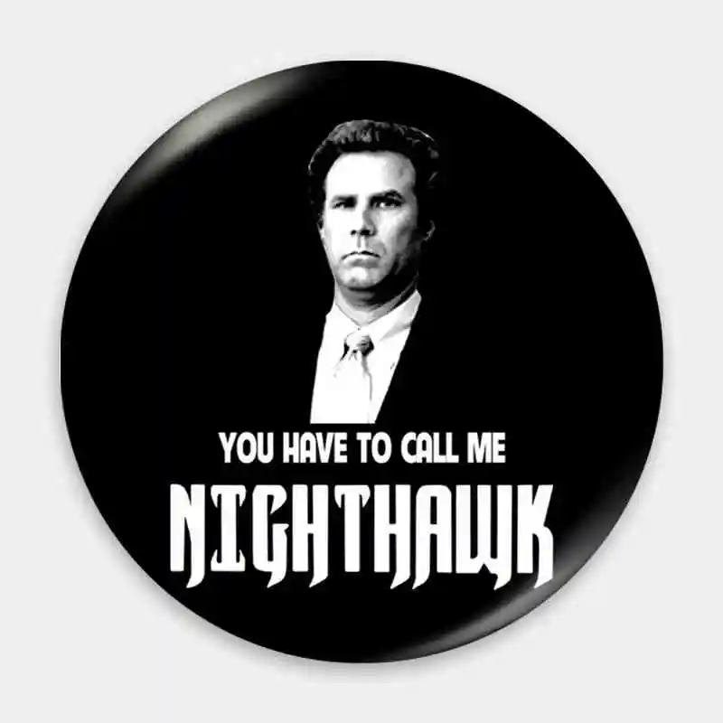 Step Brothers You Have To Call Me Nig Badge Brooch anchor Peripherals Pin Customize Peripheral 58mm Trinket Pupil School bag DIY