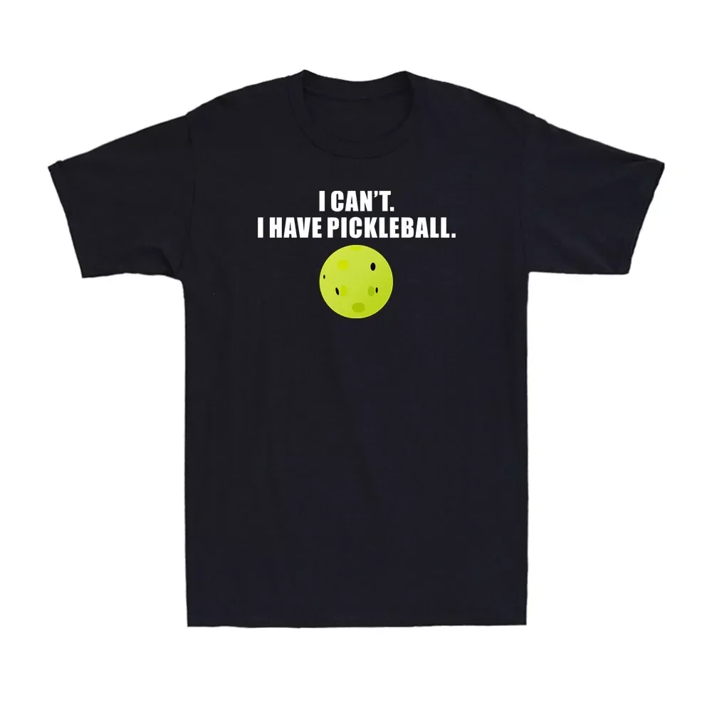 I Can't I Have Pickleball Funny Pickle Ball Player Novelty Men's T-Shirt