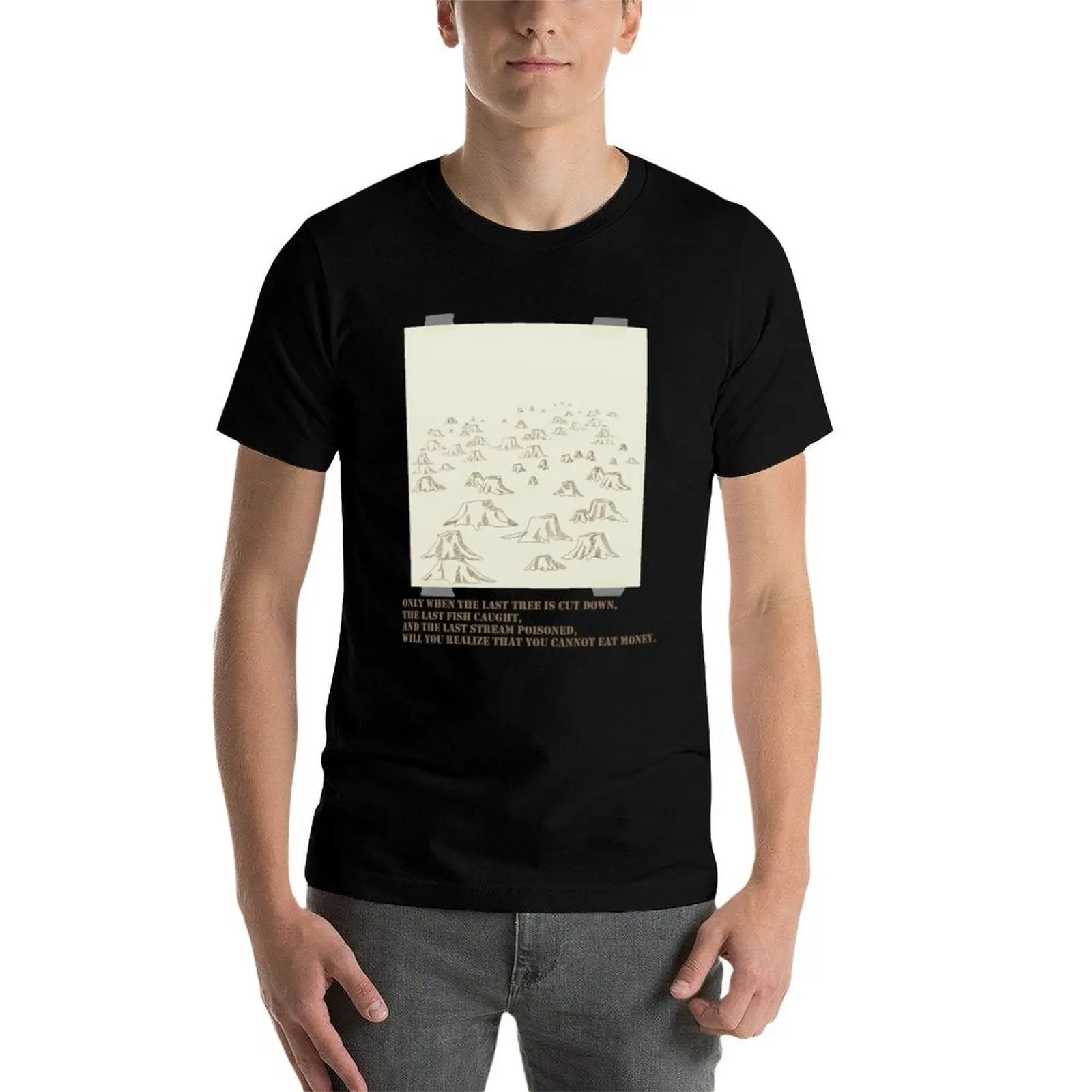 

When the Last Tree Is Cut Down T-Shirt cotton t shirts high quality anime t shirts for man T-Shirt