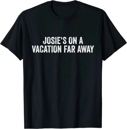 

Josie's On A Vacation Far Away Quote Funny T-Shirt