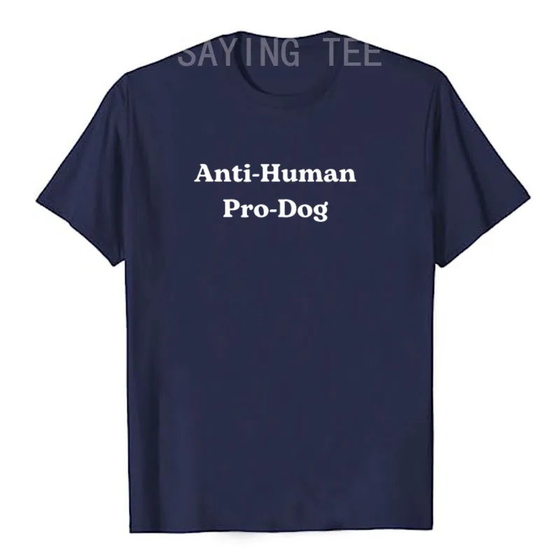 Anti Human Pro Dog Funny Pet-Dog Lovers T-Shirt Letters Printed Sarcastic Saying Tee Y2k Tops Humorous Personality Novelty Gift