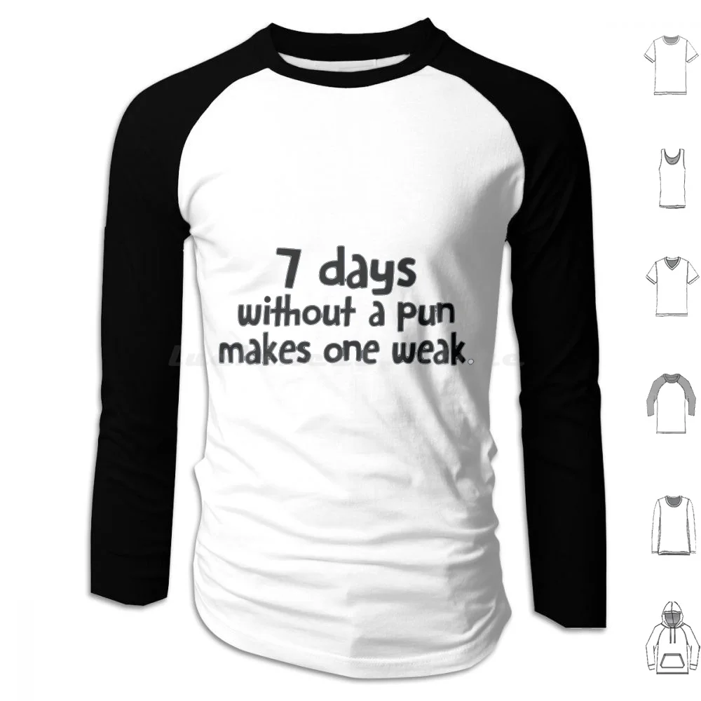 

Seven Days Without A Pun Makes One Weak White T-Shirt Hoodie cotton Long Sleeve Funny Anyway Anywhere April Arabic