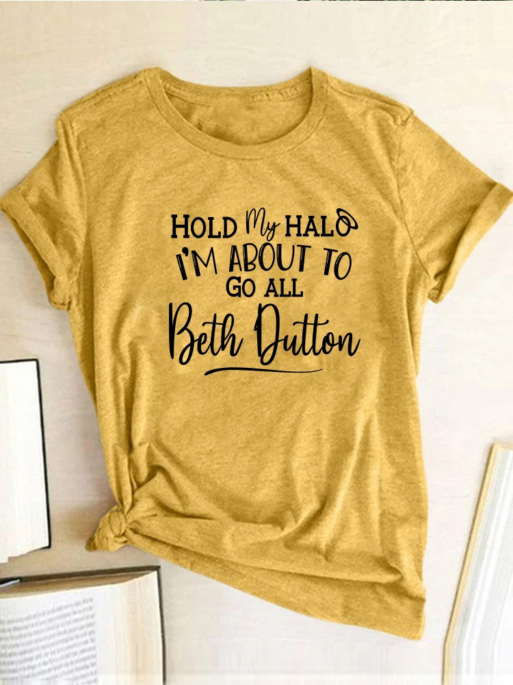 Seeyoushy Hold My Halo I'm about To Go All Beth Dutton Print Women T Shirt Summer Tee Shirt 90s Femme Casual Funny Camisetas Y2K