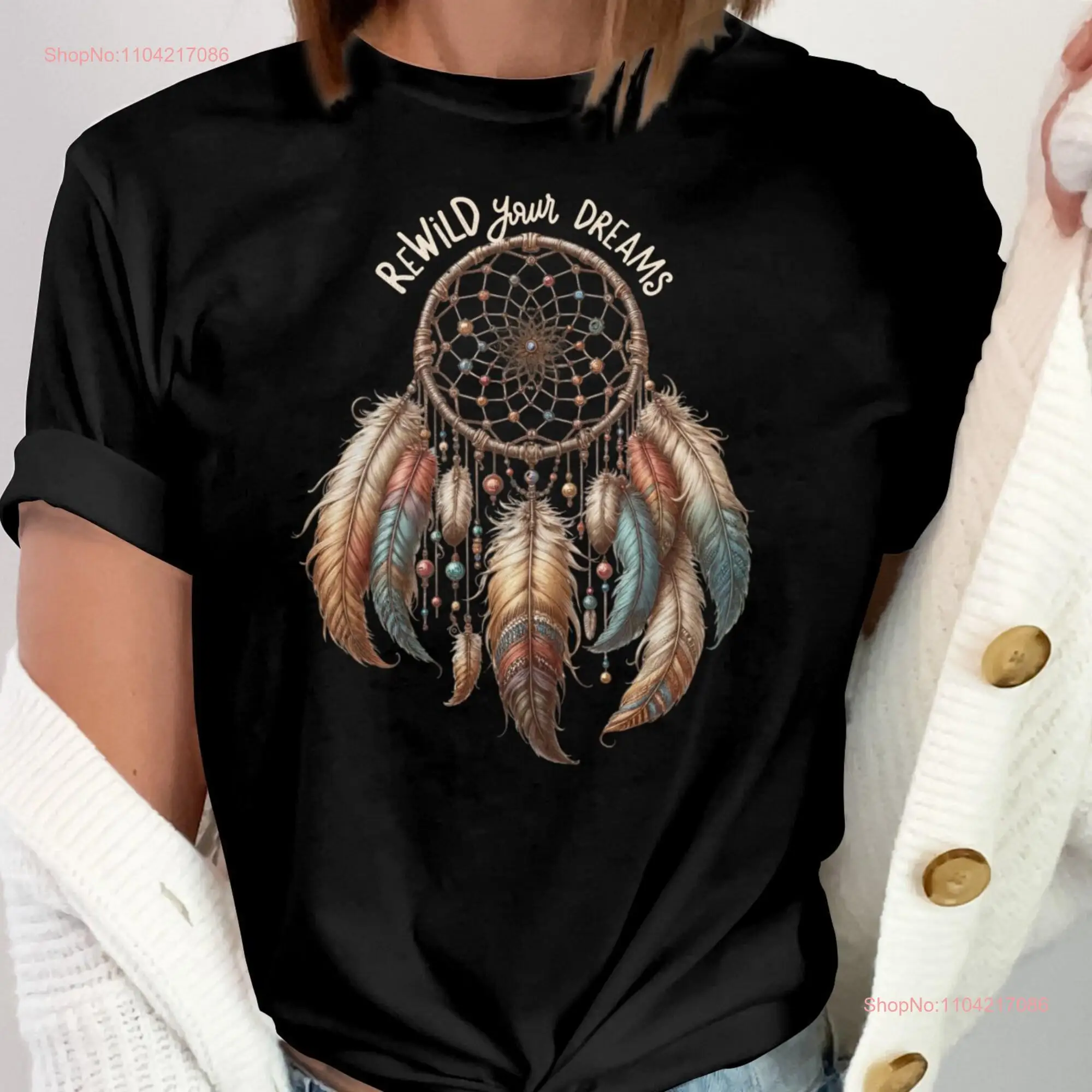 Dreamcatcher Rewild Your Dreams T Shirt Boho Bohemian Feather Art Positive Vibes SweaT  long or short sleeves