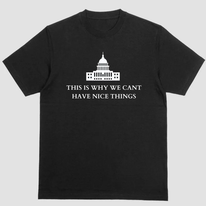

Graphic Tee Casual Short Sleeve Cotton T Shirt Political Satire This Is Why We Cant Have Nice Things US Capitol Print Top