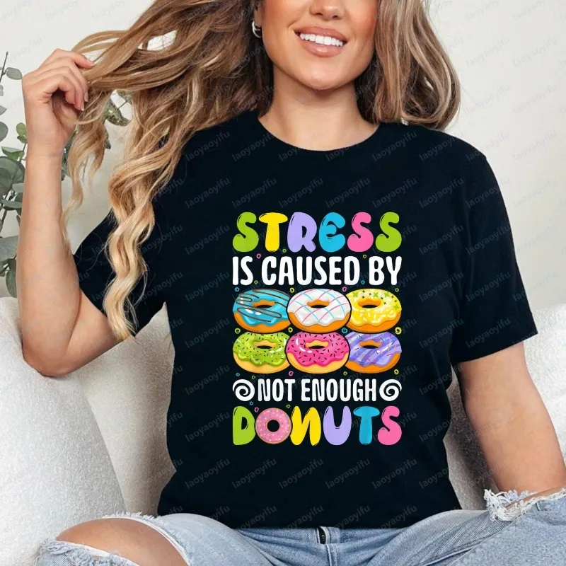 Stress Is Caused By Not Enough Donuts Print T-Shirt Humor Style Graphic Tees Women Men Fashion Streetwear Camisetas Tops Tee
